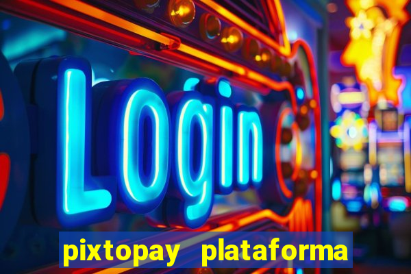 pixtopay plataforma de jogos